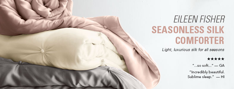 Eileen Fisher Bedding Exclusively at Garnet Hill. Eileen Fisher Seasonless Silk Comforter. Light, Luxurious Silk Eileen Fisher Bedding for All Seasons.