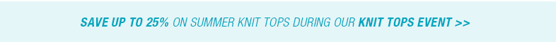 Garnet Hill Knit Tops Sale. Save Up to 25% on Summer Knit Tops through June 11.