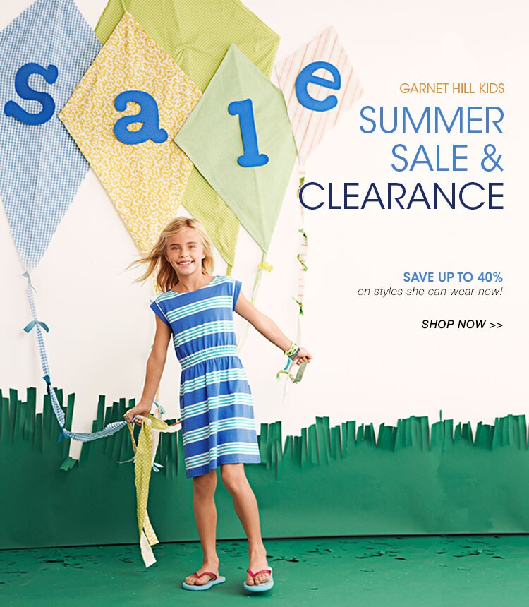 Garnet Hill Kids' Clothing Catalog. Summer 2013 Kids' Sale and Clearance Event. Save Up to 40% on Girls' Clothing She Can Wear Right Now.