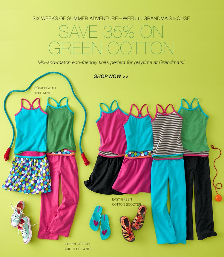 Garnet Hill Kids' Bedding and Kids' Clothing Catalog. Week 6: Summer Girls' Clothing for Grandma's House. Save 35% on Green Cotton Girls' Clothing. Somersault Knit Tank, Easy Green Cotton Scooter, Green Cotton Wide-Leg Pants.