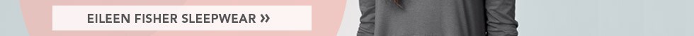 Garnet Hill Bedding and Women's Clothing Catalog. 2 Days Only. Free Shipping on All Eileen Fisher. Eileen Fisher Women's Clothing. Eileen Fisher Sleepwear. Eileen Fisher Home.