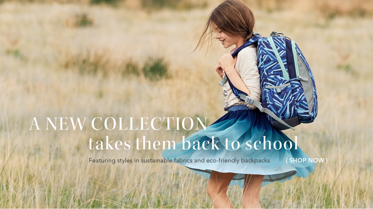 A New Collection takes them back to school. Featuring styles in sustainable fabrics and eco-friendly backpacks.